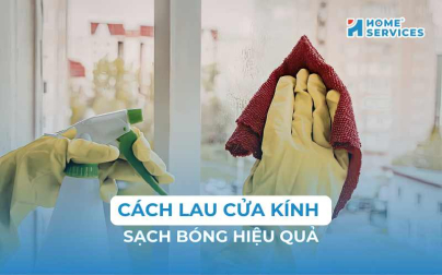 Cách lau cửa kính sạch đơn giản, đánh bay vết ố cứng đầu