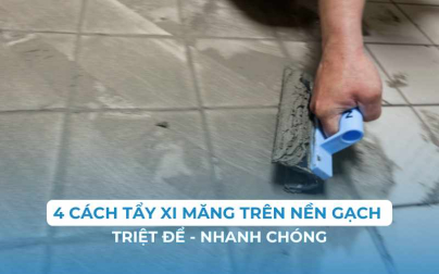 4 cách tẩy xi măng trên nền gạch triệt để, nhanh chóng