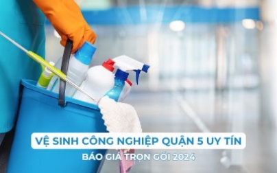 Vệ sinh công nghiệp Quận 5 chuyên nghiệp: Báo giá trọn gói 2024