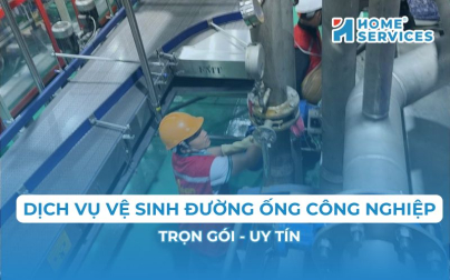 Dịch vụ vệ sinh đường ống công nghiệp trọn gói, uy tín 2026