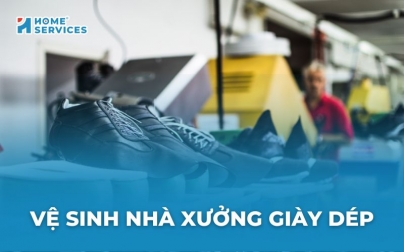 Vệ sinh nhà xưởng giày dép: Quy trình 9 bước chuyên nghiệp, chi tiết nhất