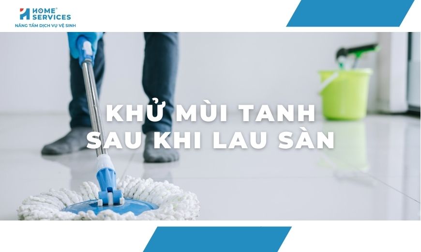 bí quyết lau sàn không bị mùi tanh